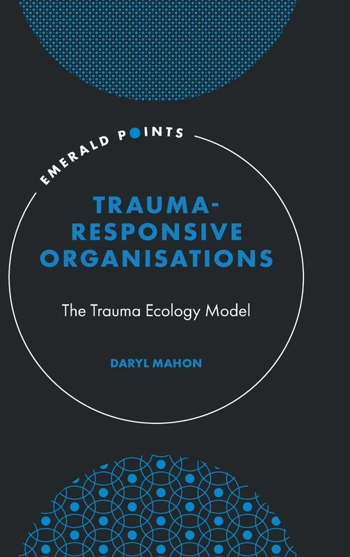 Trauma-Responsive Organisations: The Trauma Ecology Model (Emerald Points) - Image 1