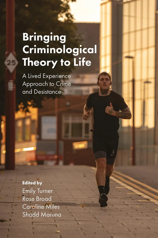 Bringing Criminological Theory to Life: A Lived Experience Approach to Crime and Desistance