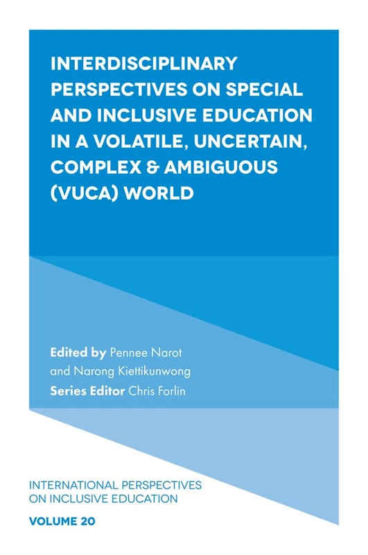 Interdisciplinary Perspectives on Special and Inclusive Education in a Volatile, Uncertain, Complex & Ambiguous (VUCA) World: 20 (International Perspectives on Inclusive Education, 20)