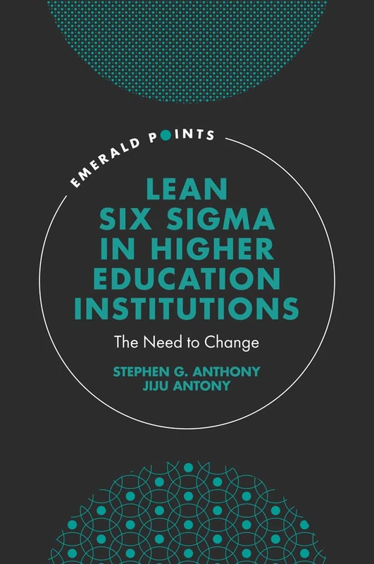 Lean Six Sigma in Higher Education Institutions: The Need to Change (Emerald Points)