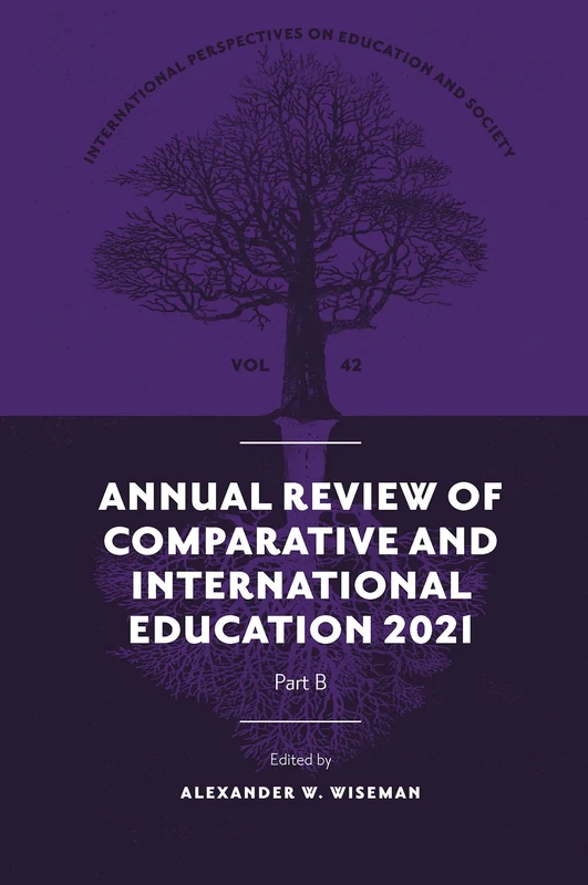Annual Review of Comparative and International Education 2021: 42 (International Perspectives on Education and Society, 42, Part B)