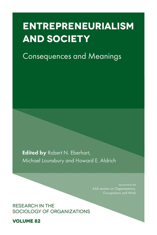 Entrepreneurialism and Society: Consequences and Meanings: 82 (Research in the Sociology of Organizations, 82)