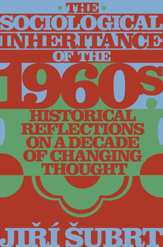 The Sociological Inheritance of the 1960s: Historical Reflections on a Decade of Changing Thought