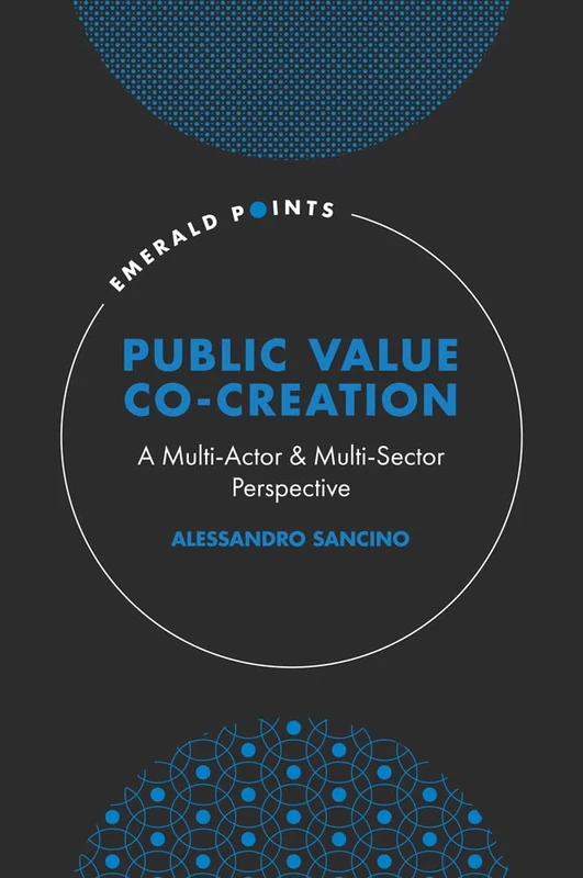 Public Value Co-Creation: A Multi-Actor & Multi-Sector Perspective (Emerald Points)