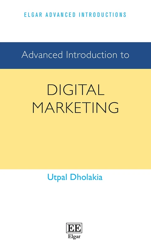 Advanced Introduction to Digital Marketing (Elgar Advanced Introductions series)