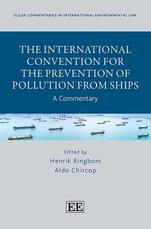 The International Convention for the Prevention of Pollution from Ships: A Commentary (Elgar Commentaries in International Environmental Law series)