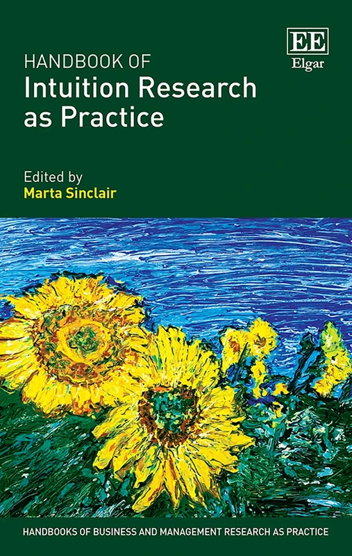 Handbook of Intuition Research as Practice (Handbooks of Business and Management Research as Practice series)