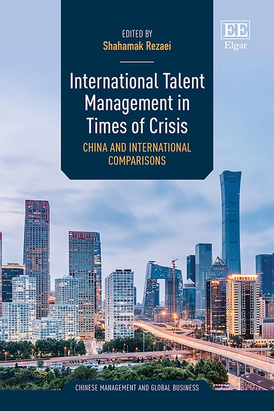International Talent Management in Times of Crisis: China and International Comparisons (Chinese Management and Global Business series)