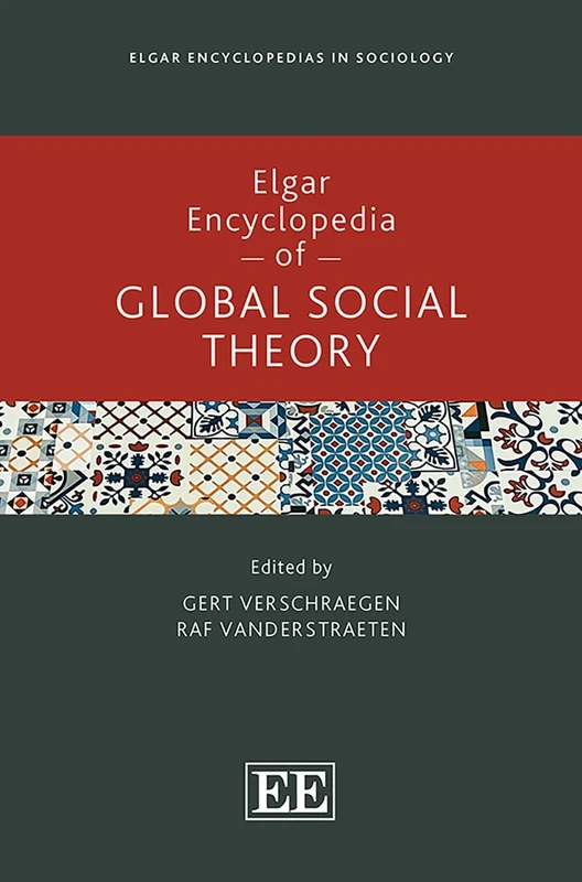 Elgar Encyclopedia of Global Social Theory (Elgar Encyclopedias in Sociology series)