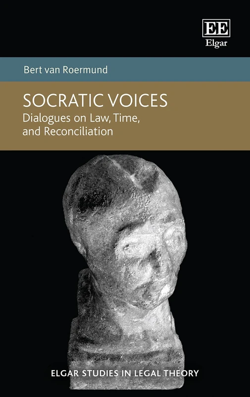 Socratic Voices: Dialogues on Law, Time, and Reconciliation (Elgar Studies in Legal Theory)