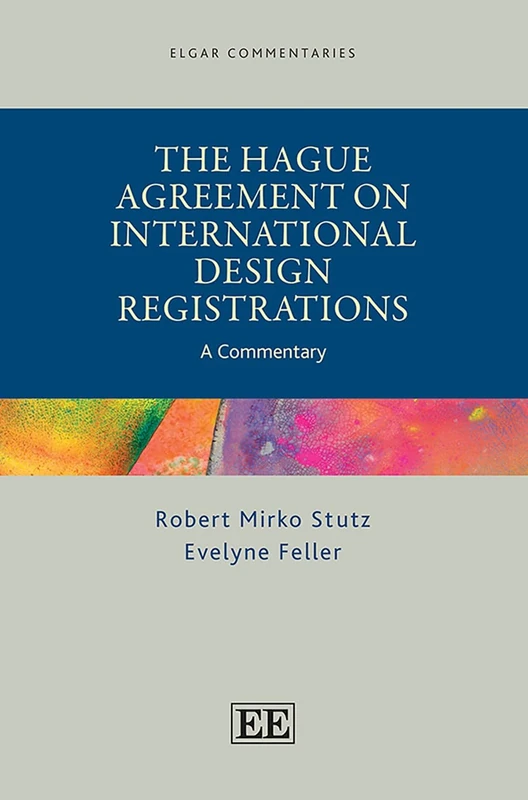 The Hague Agreement on International Design Registrations: A Commentary (Elgar Commentaries in Intellectual Property Law series)