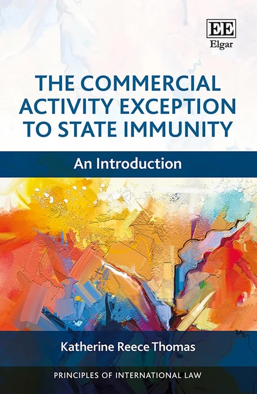 The Commercial Activity Exception to State Immunity: An Introduction (Principles of International Law series)