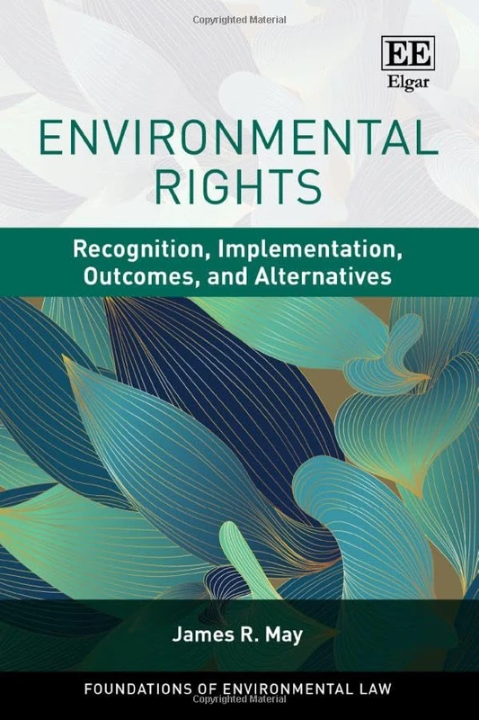 Environmental Rights: Recognition, Implementation, Outcomes, and Alternatives (Foundations of Environmental Law series)