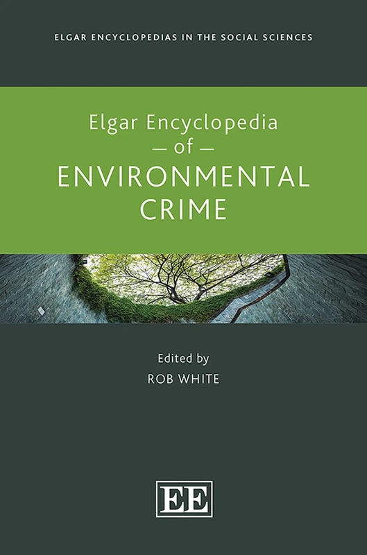 Elgar Encyclopedia of Environmental Crime (Elgar Encyclopedias in the Social Sciences series)
