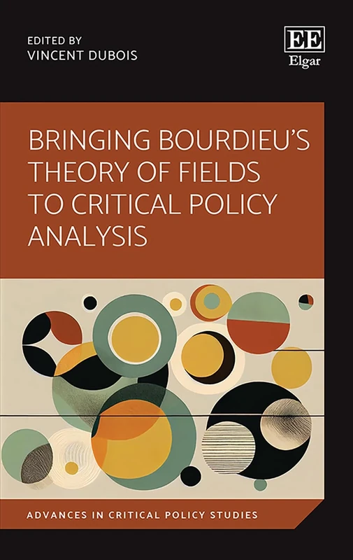 Bringing Bourdieu's Theory of Fields to Critical Policy Analysis (Advances in Critical Policy Studies series)
