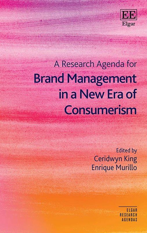 A Research Agenda for Brand Management in a New Era of Consumerism (Elgar Research Agendas)