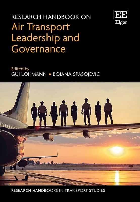 Research Handbook on Air Transport Leadership and Governance (Research Handbooks in Transport Studies series)
