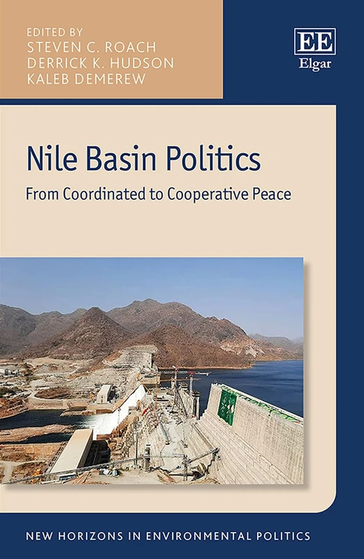 Nile Basin Politics: From Coordinated to Cooperative Peace (New Horizons in Environmental Politics series)