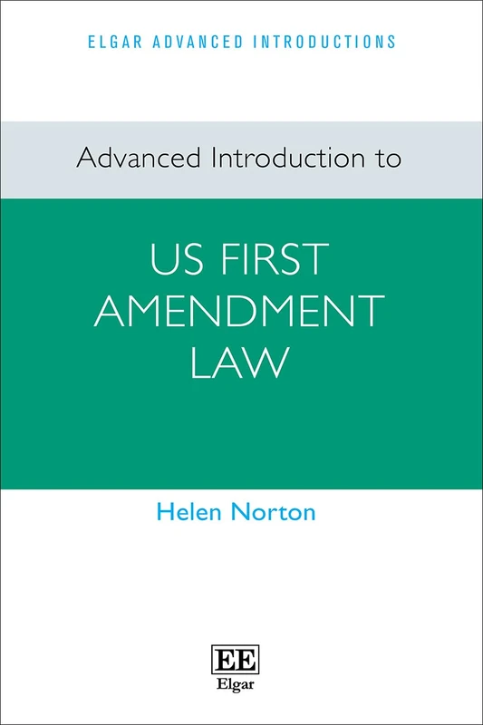 Advanced Introduction to US First Amendment Law (Elgar Advanced Introductions series)
