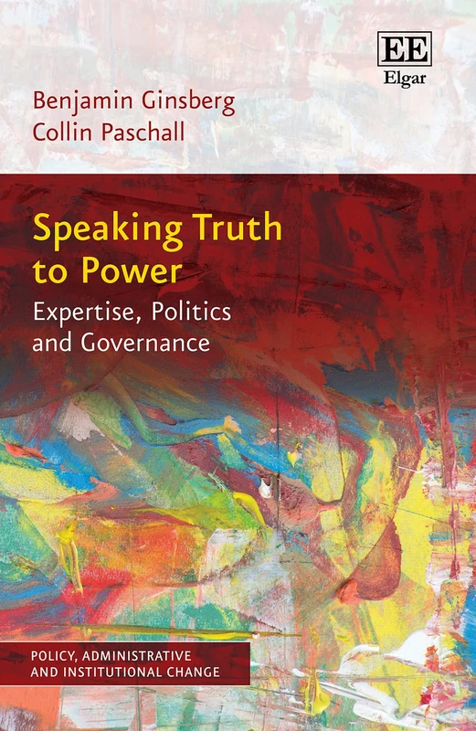 Speaking Truth to Power: Expertise, Politics and Governance (Policy, Administrative and Institutional Change series)