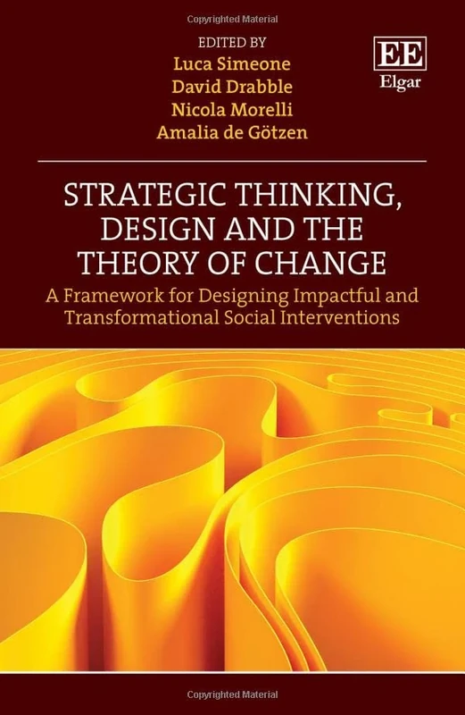 Strategic Thinking, Design and the Theory of Change: A Framework for Designing Impactful and Transformational Social Interventions