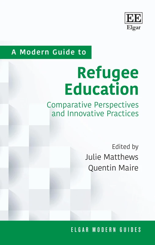 A Modern Guide to Refugee Education: Comparative Perspectives and Innovative Practices (Elgar Modern Guides)