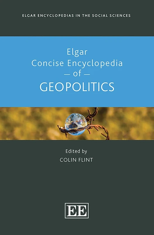 Elgar Concise Encyclopedia of Geopolitics (Elgar Encyclopedias in the Social Sciences series)