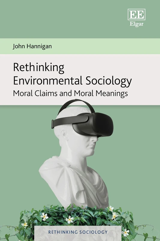 Rethinking Environmental Sociology: Moral Claims and Moral Meanings (Rethinking Sociology series)