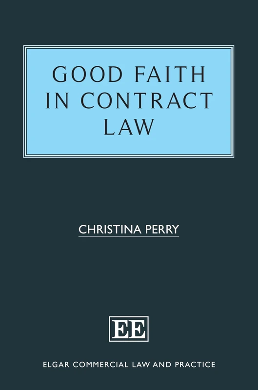 Good Faith in Contract Law (Elgar Commercial Law and Practice series)