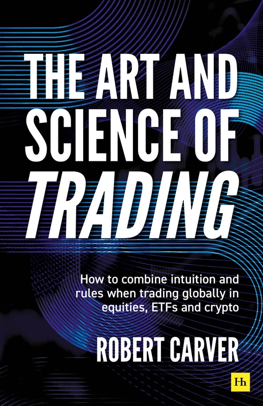 The Art and Science of Trading: How to combine intuition and rules when trading globally in equities, ETFs and crypto