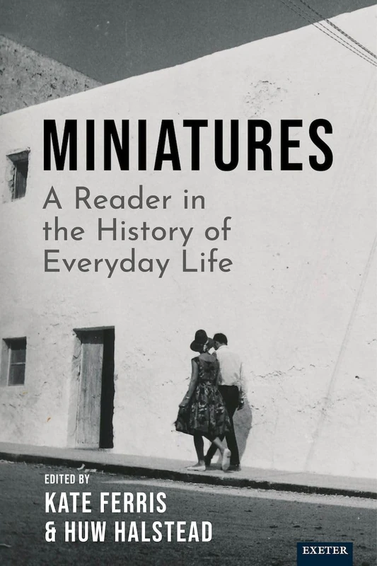Miniatures: A Reader in the History of Everyday Life (Exeter Histories of Everyday Life)