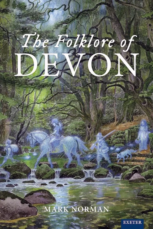 The Folklore of Devon (Exeter New Approaches to Legend, Folklore and Popular Belief)