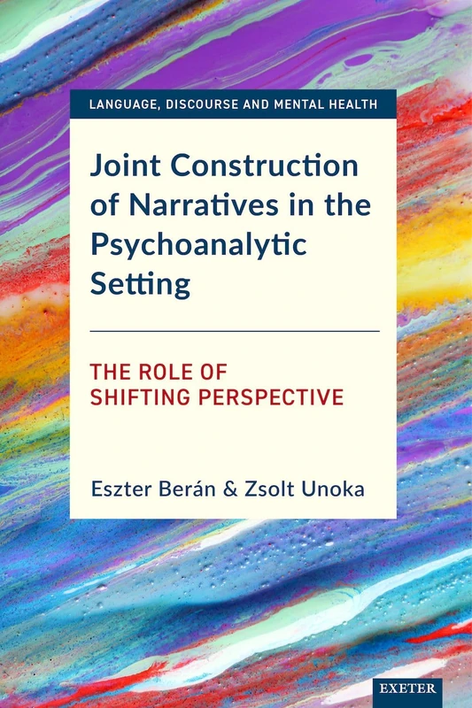 Joint Construction of Narratives in the Psychoanalytic Setting: The Role of Shifting Perspective (Language, Discourse and Mental Health)