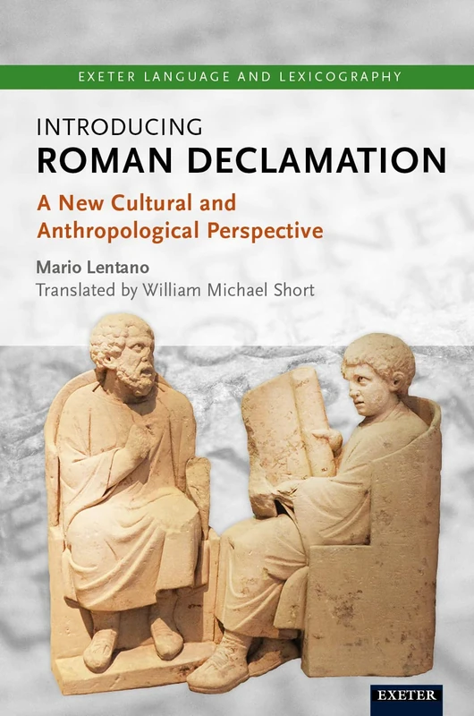 Introducing Roman Declamation: A New Cultural and Anthropological Perspective (Exeter Language and Lexicography)