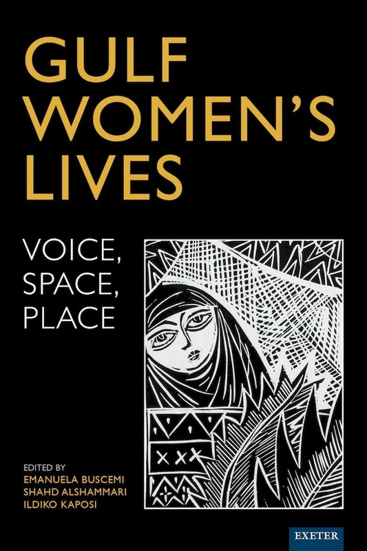 Gulf Women’s Lives: Voice, Space, Place (Trajectories of Gender, Cultures and Social Change in the Middle East)