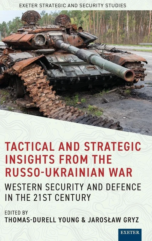 Tactical and Strategic Insights from the Russo-Ukrainian War: Western Security and Defence in the 21st Century (Exeter Strategic & Security Studies)