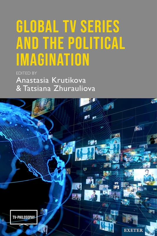 Global TV Series and the Political Imagination (TV-Philosophy)