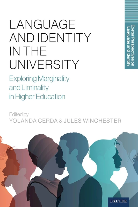 Language and Identity in the University: Exploring Marginality and Liminality in Higher Education (Exeter Perspectives on Language and Identity)