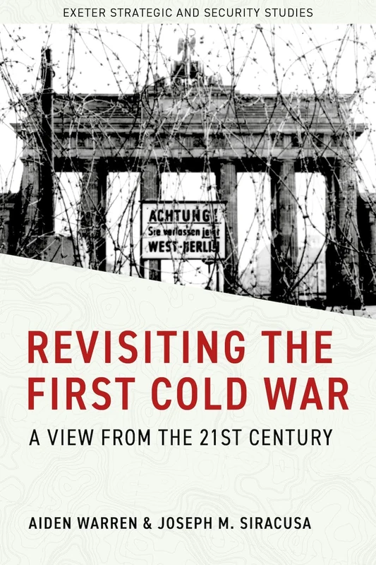 Revisiting the First Cold War: A View from the 21st Century (Exeter Strategic & Security Studies)