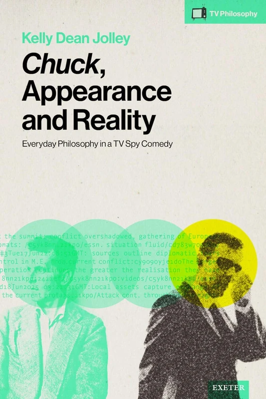 Chuck, Appearance and Reality: Everyday Philosophy in a TV Spy Comedy (TV-Philosophy)