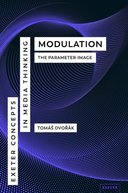 Modulation: The Parameter-Image (Exeter Concepts in Media Thinking)