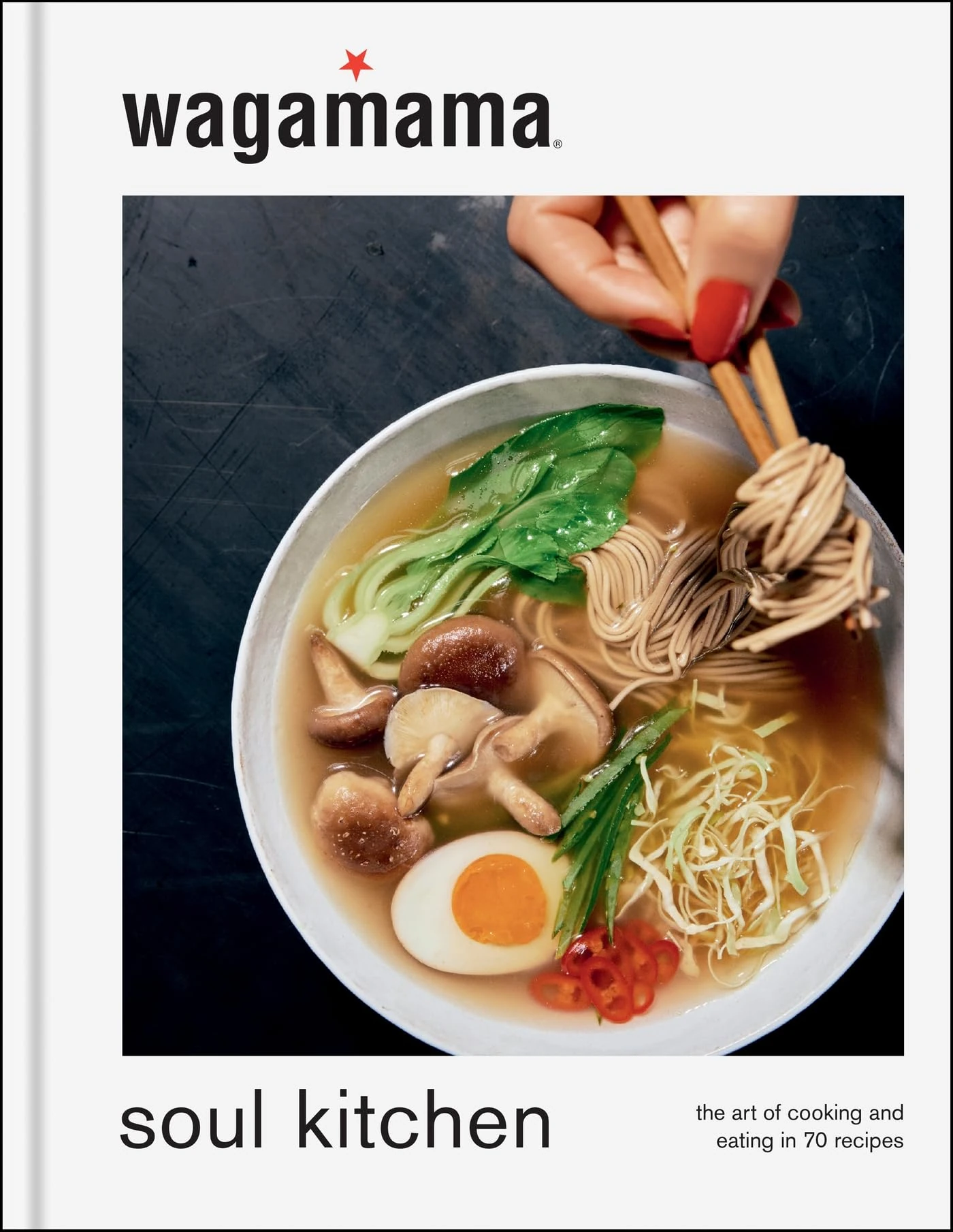 wagamama Soul Kitchen: The Art of Cooking and Eating in 70 Recipes, the brand new book for 2024