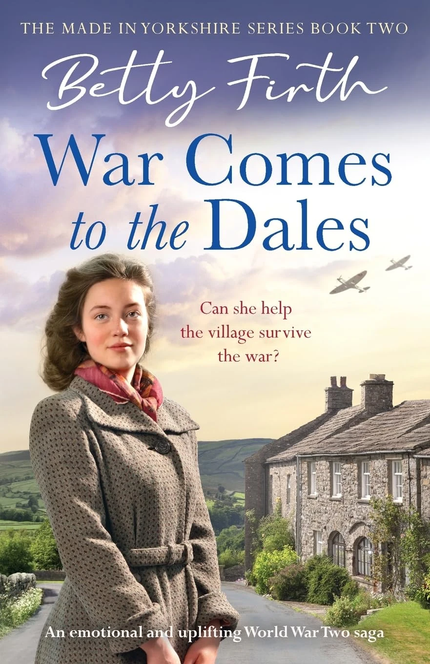 War Comes to the Dales: An uplifting, heart-warming and emotional World War Two rural saga: MADE IN YO (Made in Yorkshire, 2)