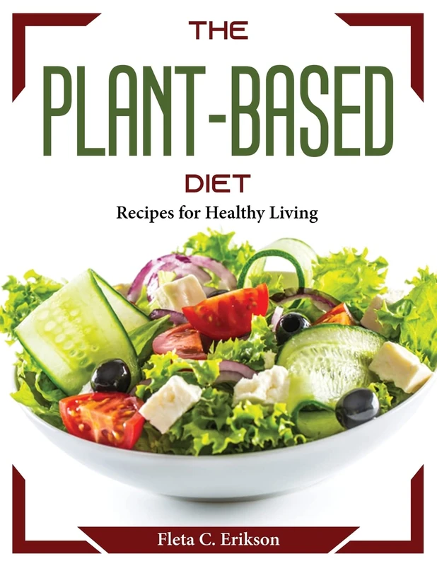 The Plant-Based Diet: Recipes for Healthy Living