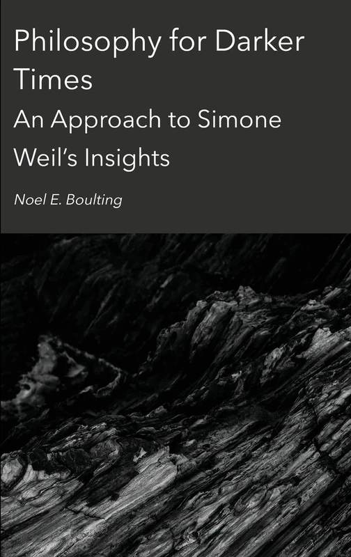 Philosophy for Darker Times: An Approach to Simone Weil s Insights