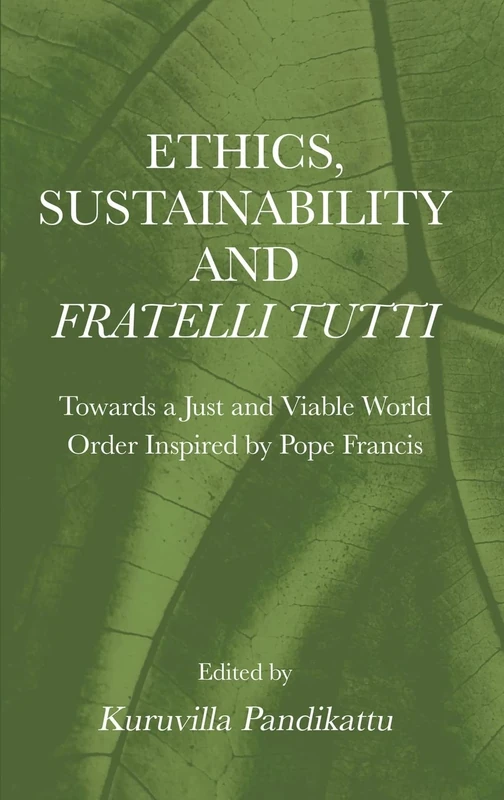Ethics, Sustainability and Fratelli Tutti: Towards a Just and Viable World Order Inspired by Pope Francis