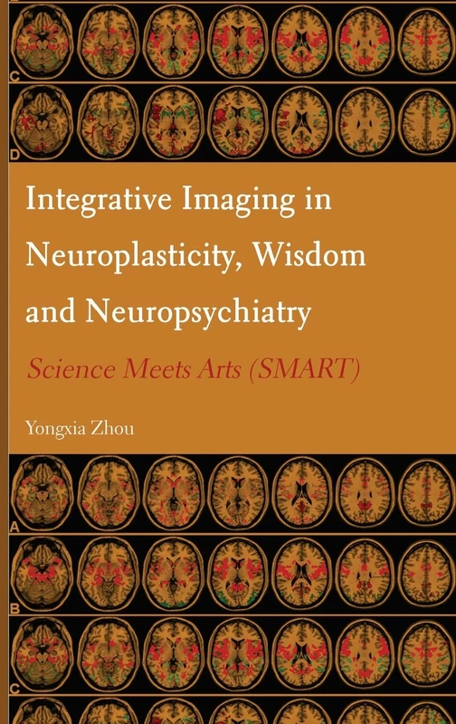 Integrative Imaging in Neuroplasticity, Wisdom and Neuropsychiatry: Science Meets Arts (Smart)