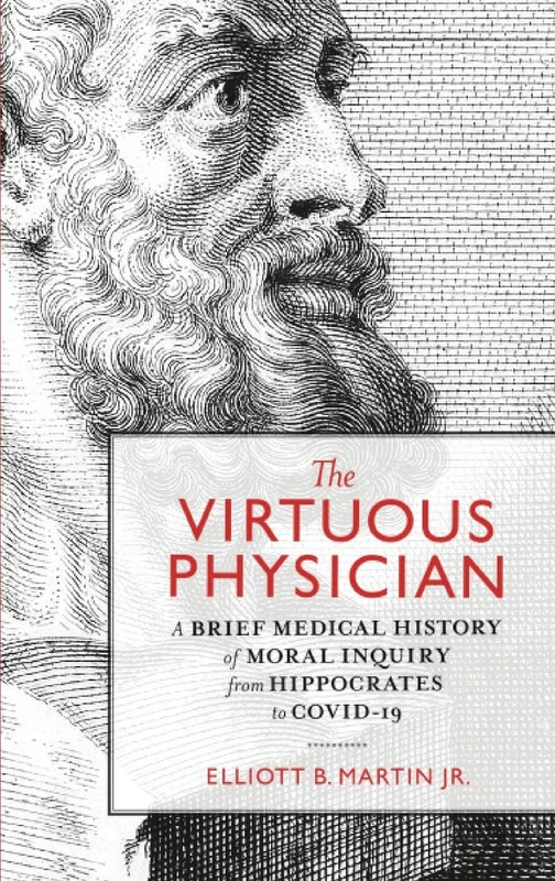 The Virtuous Physician: A Brief Medical History of Moral Inquiry from Hippocrates to COVID-19 - Image 1