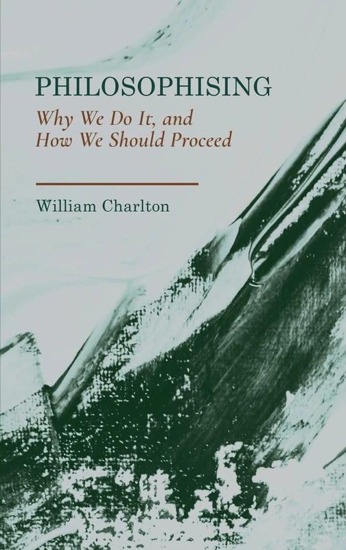Philosophising: Why We Do It, and How We Should Proceed