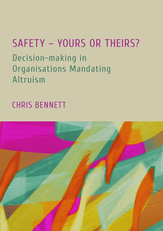 Safety - Yours or Theirs?: Decision-Making in Organisations Mandating Altruism: 1